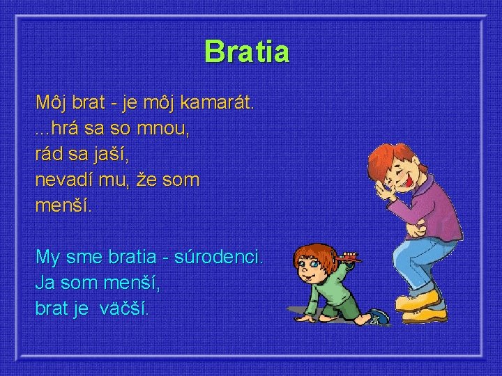 Bratia Môj brat - je môj kamarát. . hrá sa so mnou, rád sa