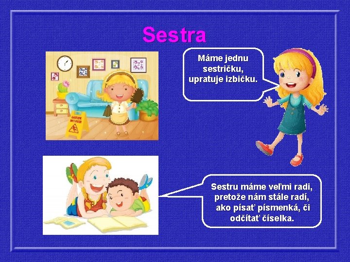 Sestra Máme jednu sestričku, upratuje izbičku. S e s tr u m á m