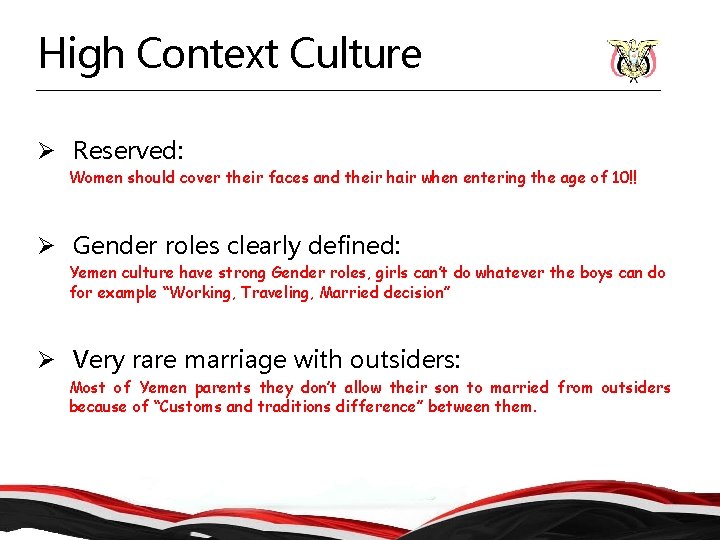 High Context Culture Ø Reserved: Women should cover their faces and their hair when