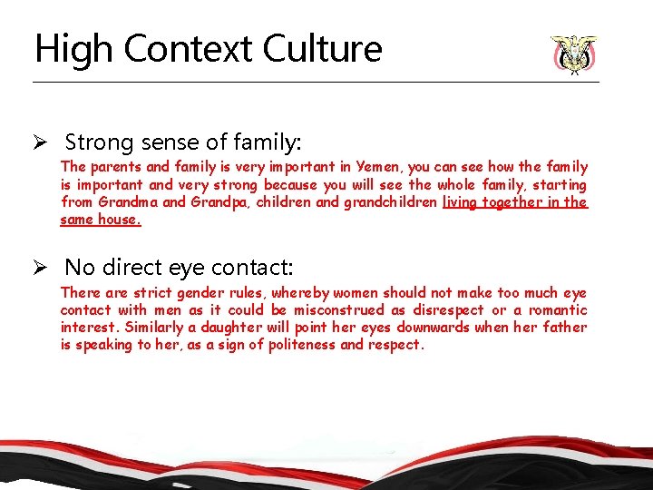 High Context Culture Ø Strong sense of family: The parents and family is very