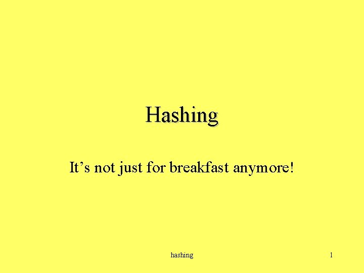 Hashing It’s not just for breakfast anymore! hashing 1 