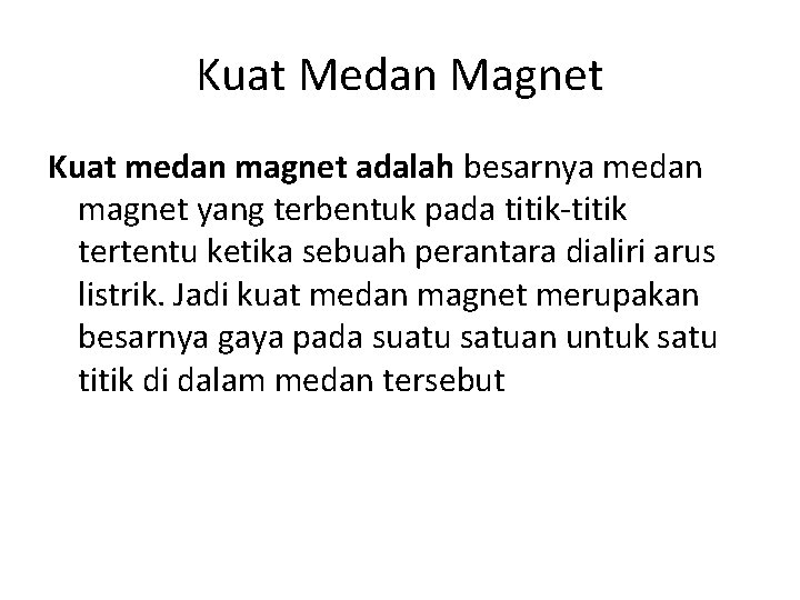 Kuat Medan Magnet Kuat medan magnet adalah besarnya medan magnet yang terbentuk pada titik-titik