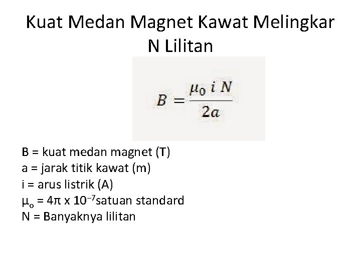 Kuat Medan Magnet Kawat Melingkar N Lilitan B = kuat medan magnet (T) a