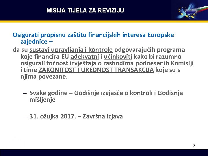 MISIJA TIJELA ZA REVIZIJU Osigurati propisnu zaštitu financijskih interesa Europske zajednice – da su