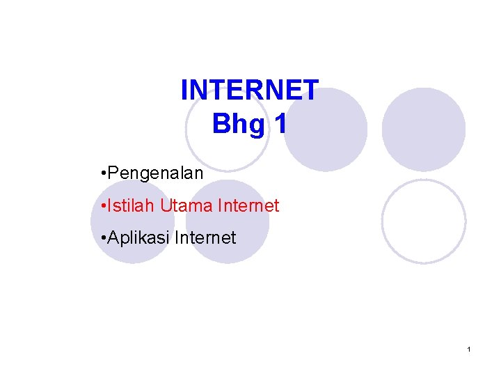INTERNET Bhg 1 • Pengenalan • Istilah Utama Internet • Aplikasi Internet 1 