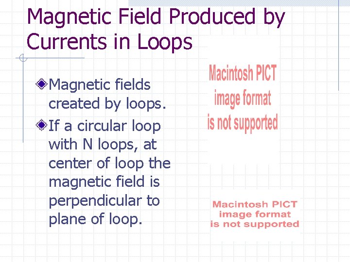 Magnetic Field Produced by Currents in Loops Magnetic fields created by loops. If a
