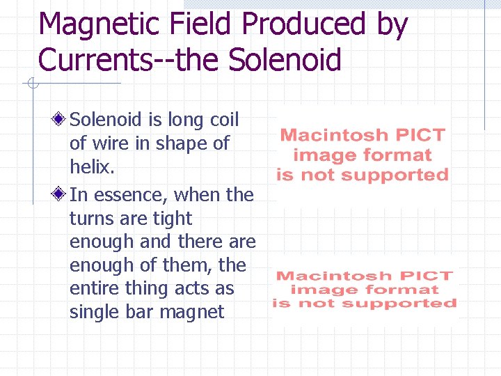 Magnetic Field Produced by Currents--the Solenoid is long coil of wire in shape of