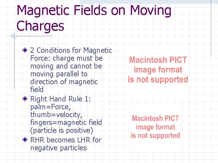 Magnetic Fields on Moving Charges 2 Conditions for Magnetic Force: charge must be moving