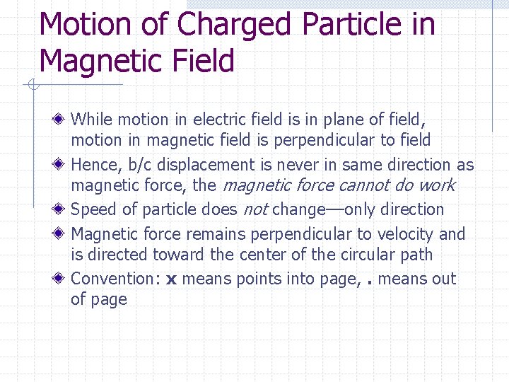 Motion of Charged Particle in Magnetic Field While motion in electric field is in