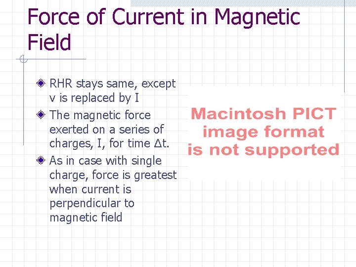 Force of Current in Magnetic Field RHR stays same, except v is replaced by