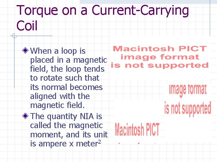 Torque on a Current-Carrying Coil When a loop is placed in a magnetic field,
