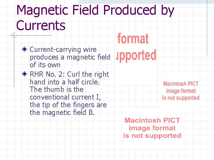Magnetic Field Produced by Currents Current-carrying wire produces a magnetic field of its own