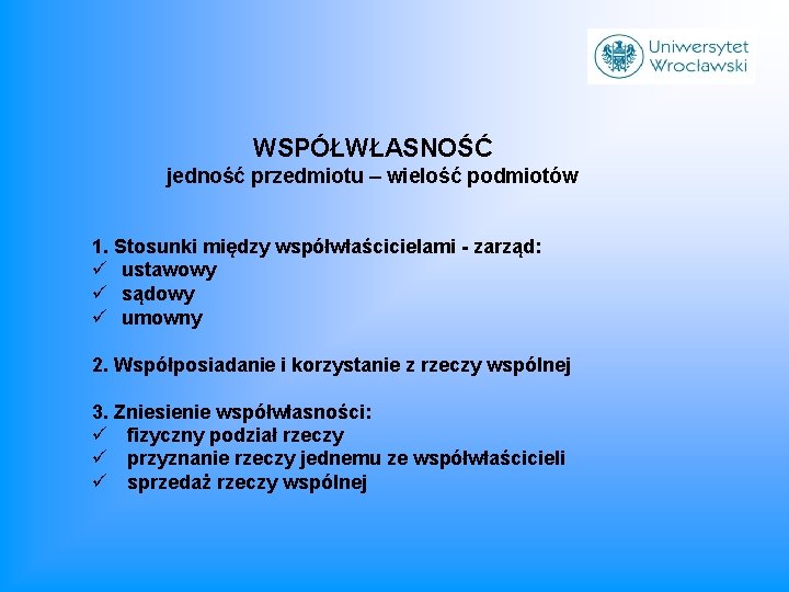 WSPÓŁWŁASNOŚĆ jedność przedmiotu – wielość podmiotów 1. Stosunki między współwłaścicielami - zarząd: ü ustawowy