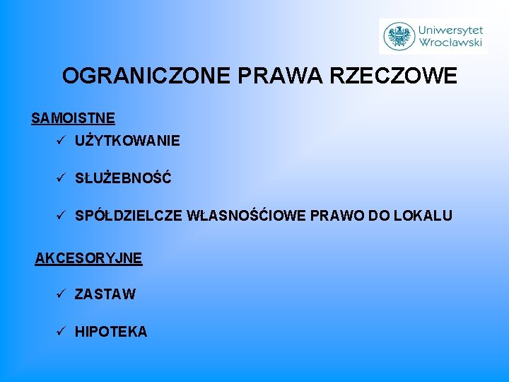 OGRANICZONE PRAWA RZECZOWE SAMOISTNE ü UŻYTKOWANIE ü SŁUŻEBNOŚĆ ü SPÓŁDZIELCZE WŁASNOŚĆIOWE PRAWO DO LOKALU