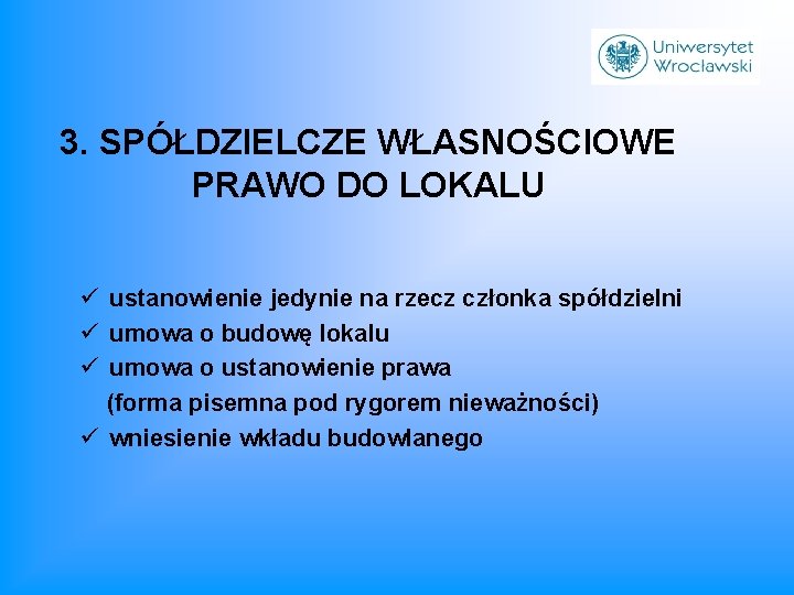 3. SPÓŁDZIELCZE WŁASNOŚCIOWE PRAWO DO LOKALU ü ustanowienie jedynie na rzecz członka spółdzielni ü