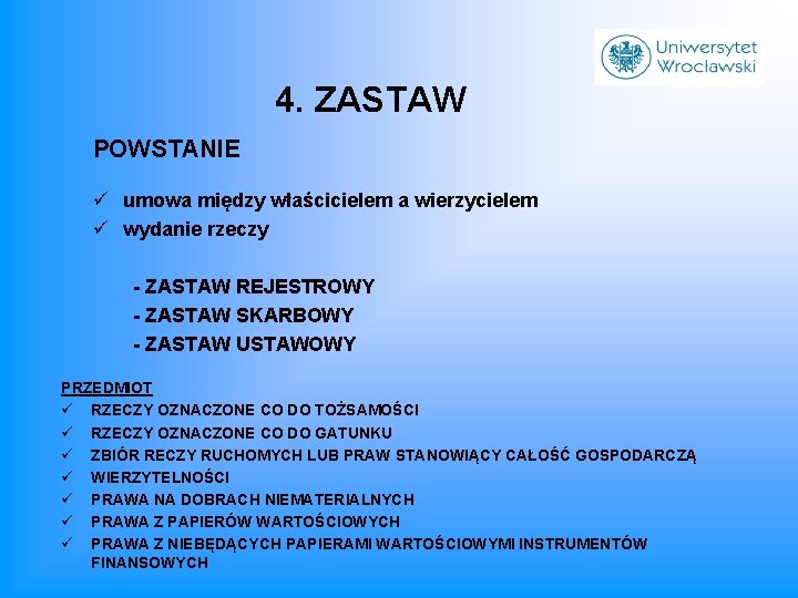 4. ZASTAW POWSTANIE ü umowa między właścicielem a wierzycielem ü wydanie rzeczy - ZASTAW