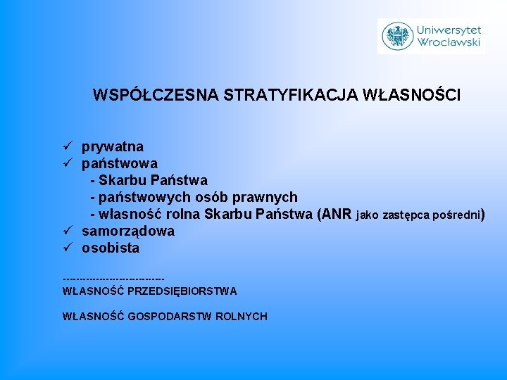 WSPÓŁCZESNA STRATYFIKACJA WŁASNOŚCI ü prywatna ü państwowa - Skarbu Państwa - państwowych osób prawnych