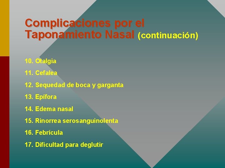 Complicaciones por el Taponamiento Nasal (continuación) 10. Otalgia 11. Cefalea 12. Sequedad de boca