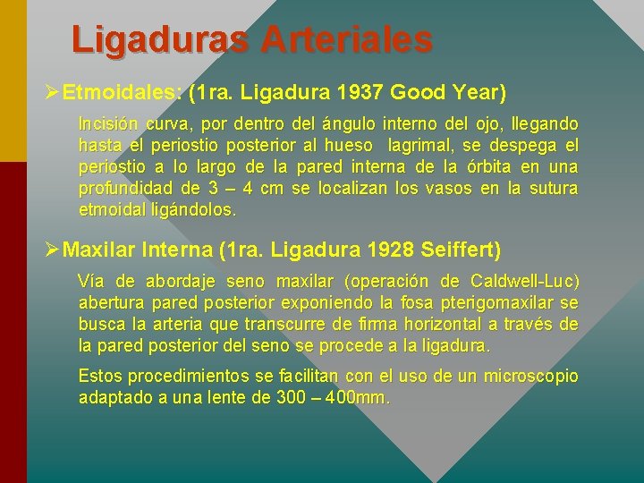 Ligaduras Arteriales ØEtmoidales: (1 ra. Ligadura 1937 Good Year) Incisión curva, por dentro del