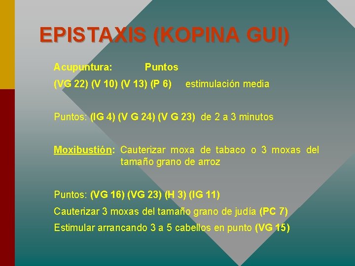 EPISTAXIS (KOPINA GUI) Acupuntura: Puntos (VG 22) (V 10) (V 13) (P 6) estimulación