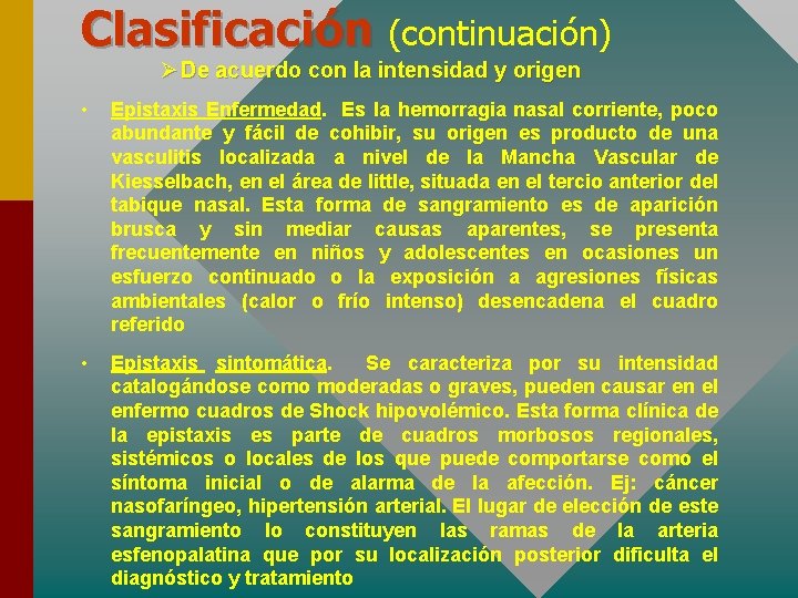 Clasificación (continuación) Ø De acuerdo con la intensidad y origen • Epistaxis Enfermedad. Es