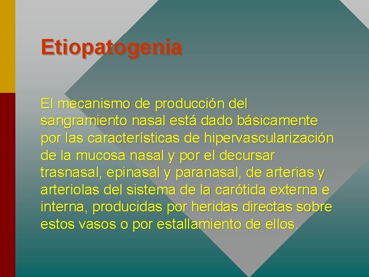 Etiopatogenia El mecanismo de producción del sangramiento nasal está dado básicamente por las características