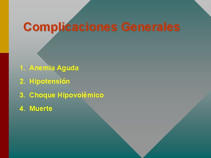 Complicaciones Generales 1. Anemia Aguda 2. Hipotensión 3. Choque Hipovolémico 4. Muerte 