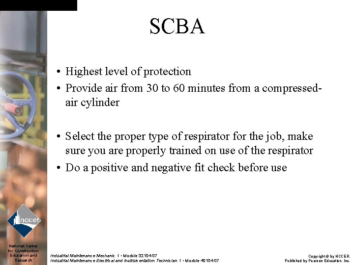 SCBA • Highest level of protection • Provide air from 30 to 60 minutes