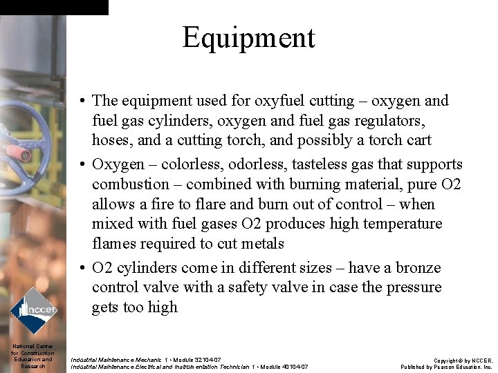 Equipment • The equipment used for oxyfuel cutting – oxygen and fuel gas cylinders,