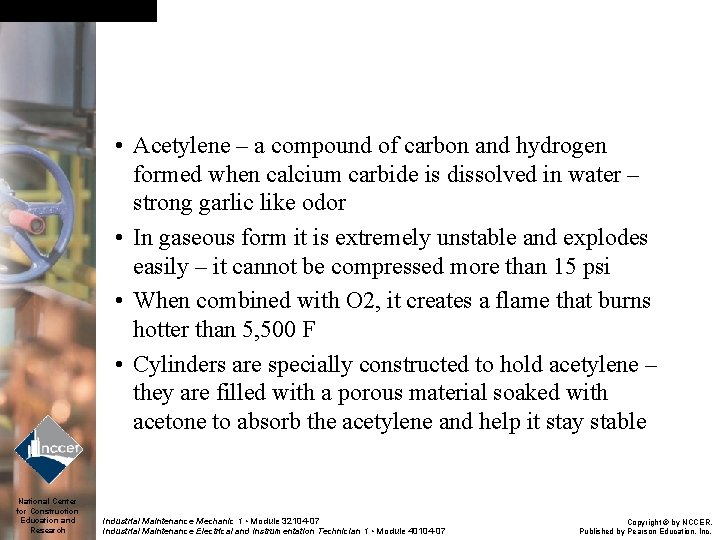  • Acetylene – a compound of carbon and hydrogen formed when calcium carbide