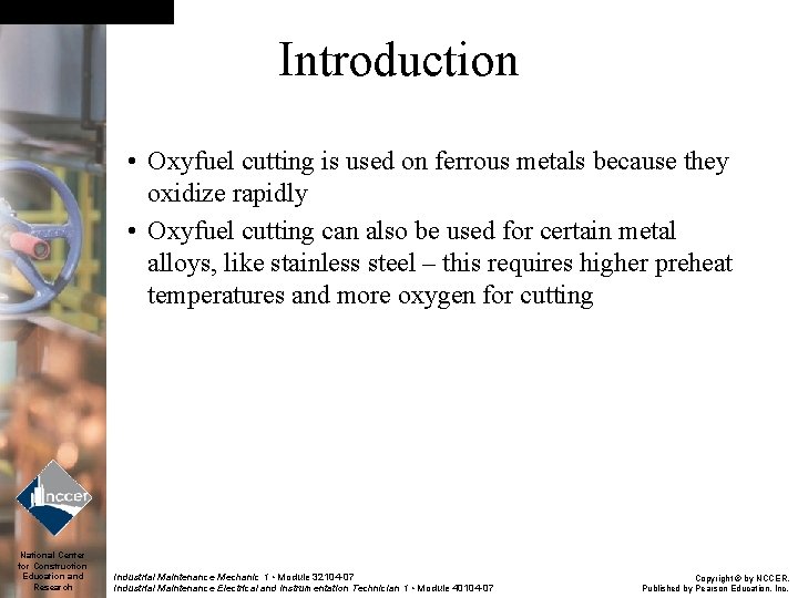 Introduction • Oxyfuel cutting is used on ferrous metals because they oxidize rapidly •