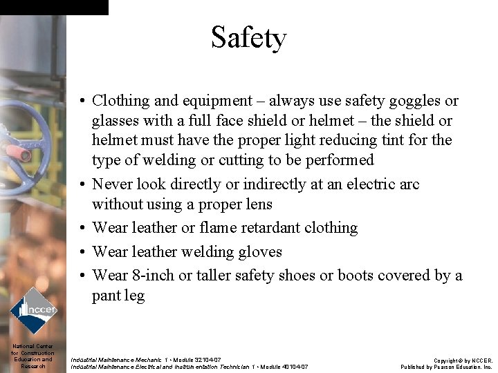 Safety • Clothing and equipment – always use safety goggles or glasses with a