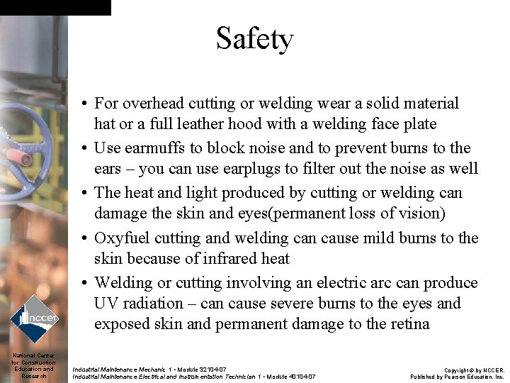 Safety • For overhead cutting or welding wear a solid material hat or a