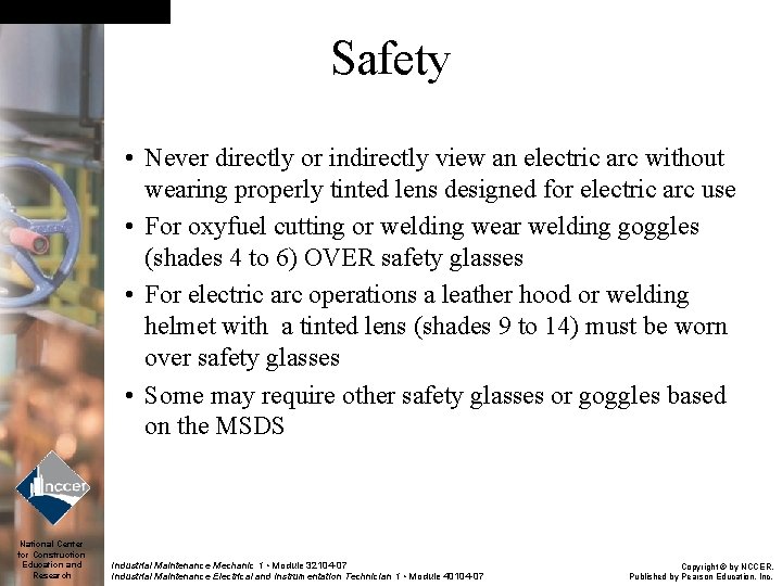 Safety • Never directly or indirectly view an electric arc without wearing properly tinted