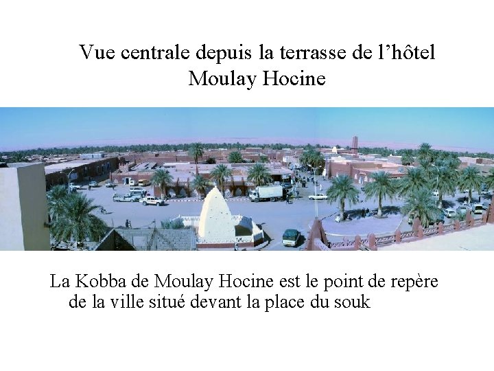 Vue centrale depuis la terrasse de l’hôtel Moulay Hocine La Kobba de Moulay Hocine