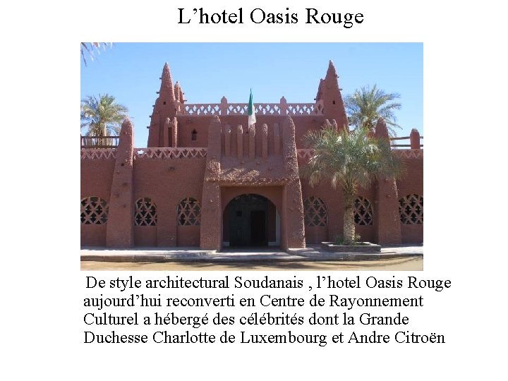 L’hotel Oasis Rouge De style architectural Soudanais , l’hotel Oasis Rouge aujourd’hui reconverti en