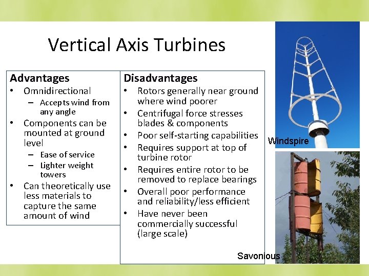 Vertical Axis Turbines Advantages • Omnidirectional Disadvantages • Rotors generally near ground where wind