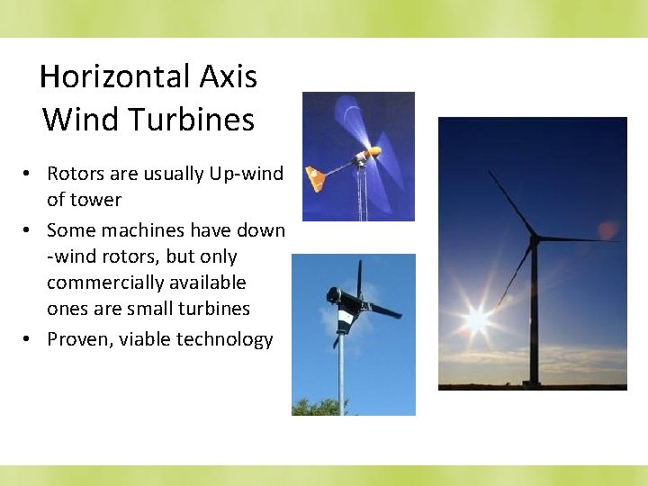 Horizontal Axis Wind Turbines • Rotors are usually Up-wind of tower • Some machines