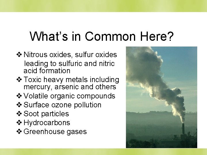 What’s in Common Here? v Nitrous oxides, sulfur oxides leading to sulfuric and nitric