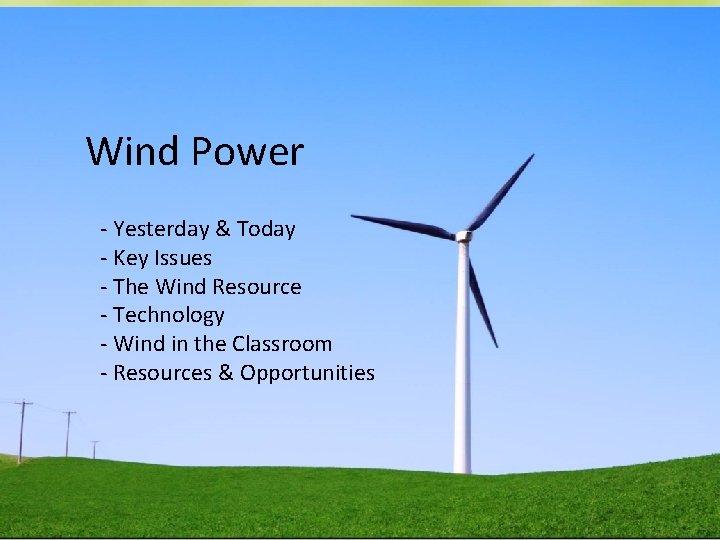 Wind Power - Yesterday & Today - Key Issues - The Wind Resource -