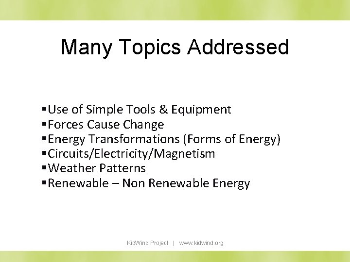 Many Topics Addressed §Use of Simple Tools & Equipment §Forces Cause Change §Energy Transformations