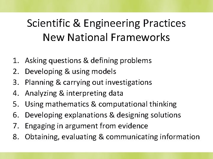 Scientific & Engineering Practices New National Frameworks 1. 2. 3. 4. 5. 6. 7.