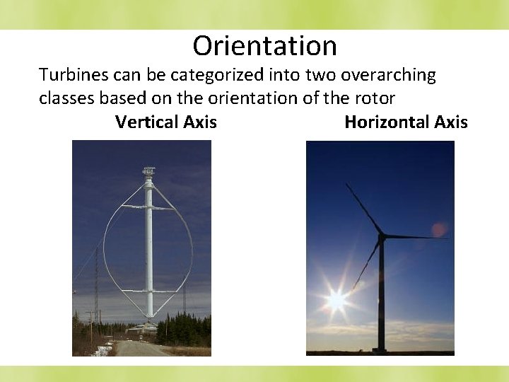 Orientation Turbines can be categorized into two overarching classes based on the orientation of
