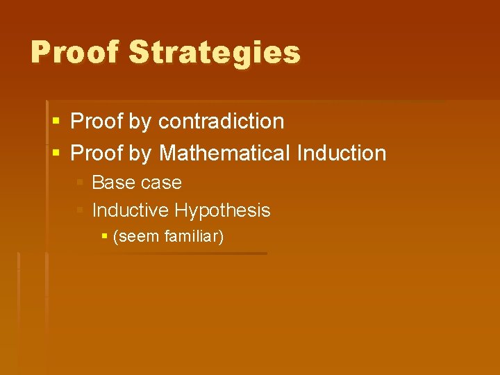 Proof Strategies § Proof by contradiction § Proof by Mathematical Induction § Base case