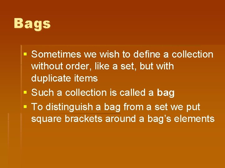 Bags § Sometimes we wish to define a collection without order, like a set,
