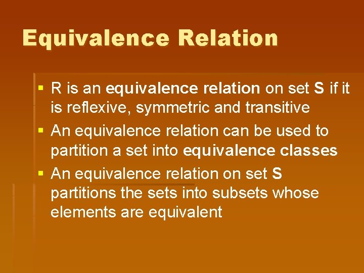 Equivalence Relation § R is an equivalence relation on set S if it is