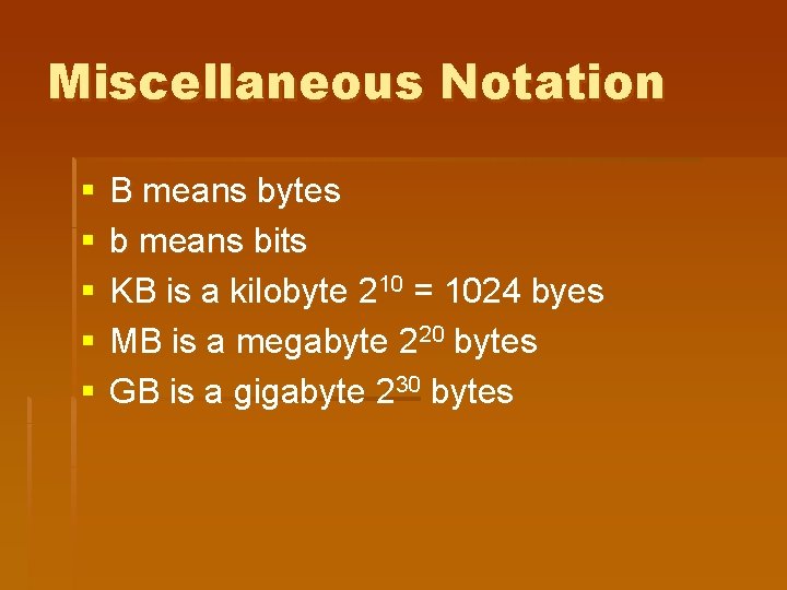Miscellaneous Notation § § § B means bytes b means bits KB is a