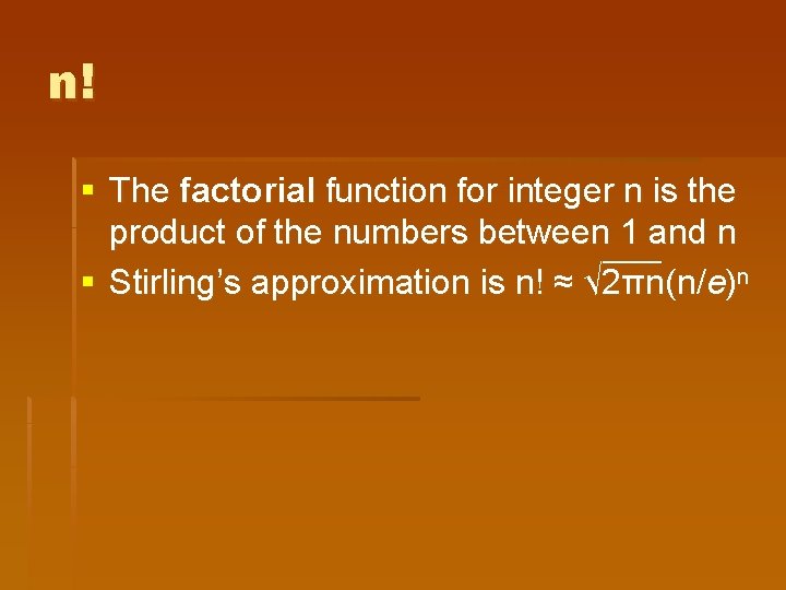 n! § The factorial function for integer n is the product of the numbers