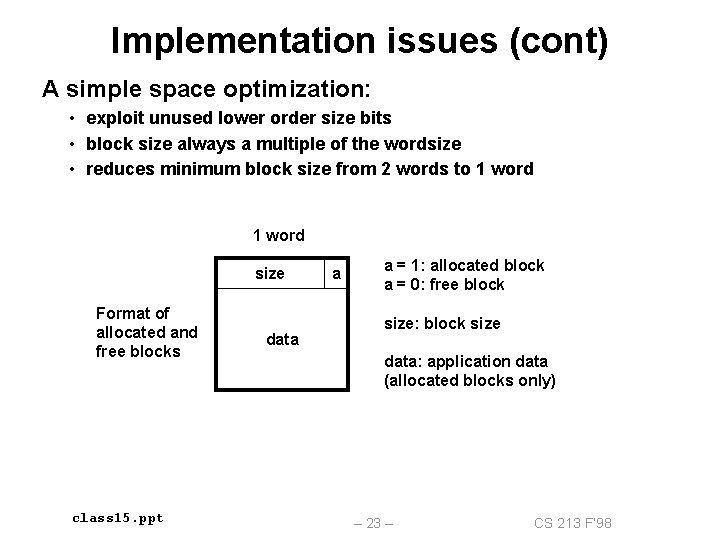 Implementation issues (cont) A simple space optimization: • exploit unused lower order size bits