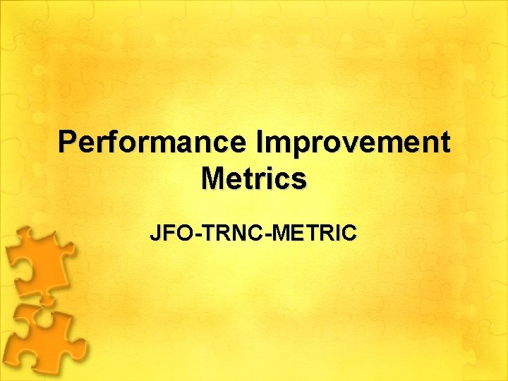 Performance Improvement Metrics JFO-TRNC-METRIC 
